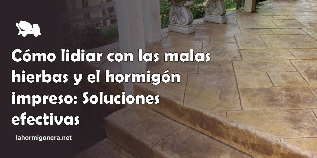 Cómo lidiar con las malas hierbas y el hormigón impreso: Soluciones efectivas