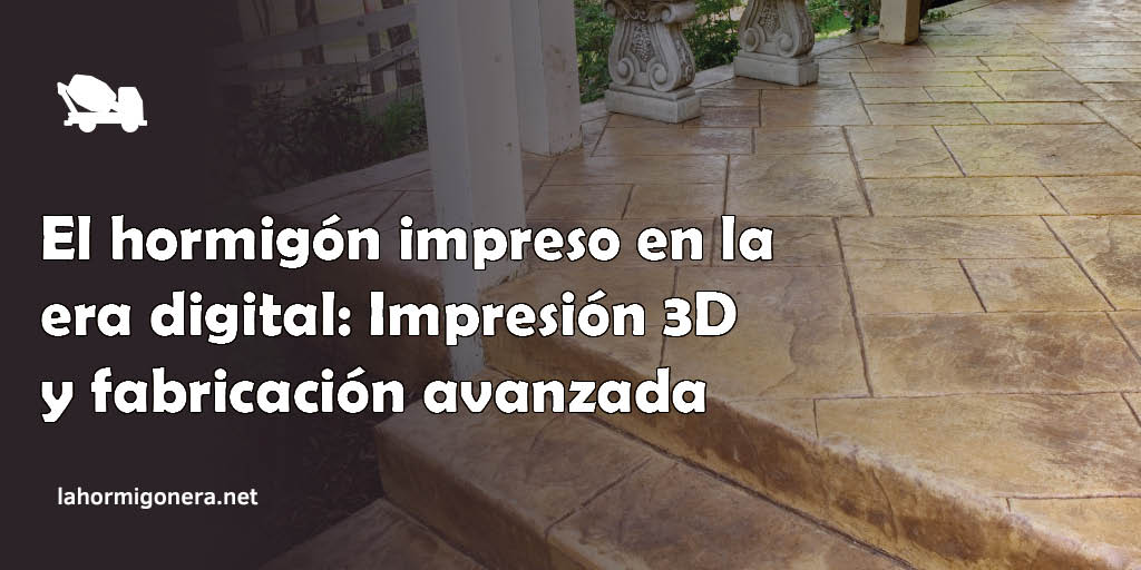 El hormigón impreso en la era digital: Impresión 3D y fabricación avanzada